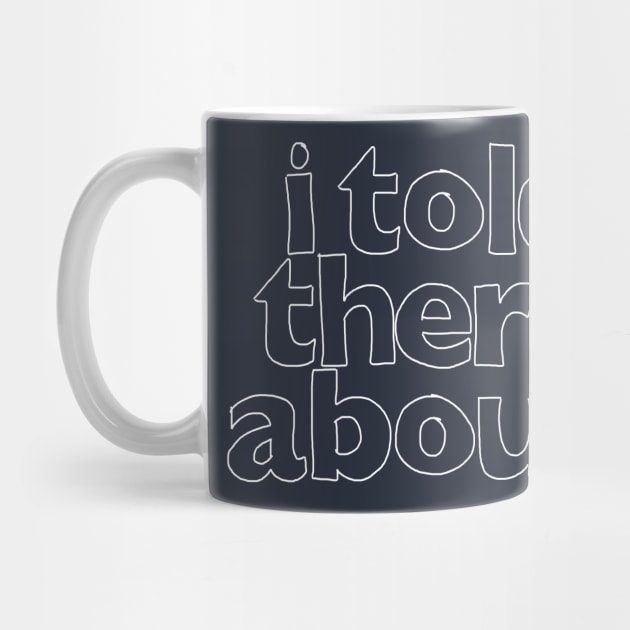 I Told My Therapist About You  - Humorous Slogan Design by DankFutura